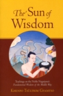Image for The Sun of Wisdom: teachings on the noble Nagarjuna&#39;s fundamental wisdom of the middle way