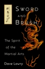 Image for Sword and Brush: The Spirit of the Martial Arts