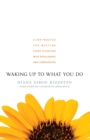 Image for Waking up to what you do: a Zen practice for meeting every situation with intelligence and compassion