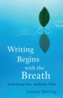 Image for Writing begins with the breath: embodying your authentic voice