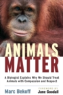 Image for Animals matter: a biologist explains why we should treat animals with compassion and respect
