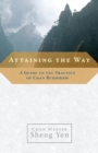 Image for Attaining the way: a guide to the practice of Chan Buddhism