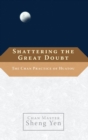 Image for Shattering the great doubt: the Chan practice of huatou