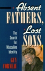 Image for Absent Fathers, Lost Sons: The Search for Masculine Identity
