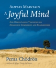 Image for Always maintain a joyful mind: and other lojong teachings on awakening compassion and fearlessness