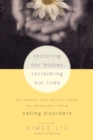 Image for Restoring Our Bodies, Reclaiming Our Lives: Guidance and Reflections on Recovery from Eating Disorders