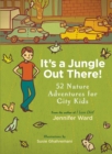 Image for It&#39;s a Jungle Out There!: 52 Nature Adventures for City Kids