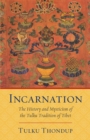 Image for Incarnation: the history and mysticism of the tulku tradition of Tibet