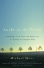 Image for Awake in the world: teachings from yoga and Buddhism for living an engaged life