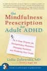 Image for The Mindfulness Prescription for Adult ADHD: An Eight-Step Program for Strengthening Attention, Managing Emotions, and Achieving Your Goals