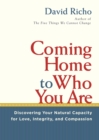 Image for Coming home to who you are: discovering your natural capacity for love, integrity, and compassion