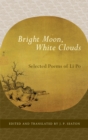 Image for Bright moon, white clouds: selected poems of Li Po