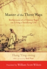 Image for Master of the three ways: reflections of a Chinese sage on living a satisfying life