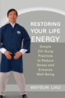 Image for Restoring your life energy: simple chi gung practices to reduce stress and enhance well-being