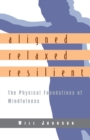 Image for Aligned, Relaxed, Resilient: The Physical Foundations of Mindfulness