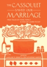 Image for Cassoulet Saved Our Marriage: True Tales of Food, Family, and How We Learn to Eat
