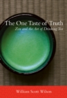 Image for The one taste of truth: Zen and the art of drinking tea