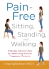 Image for Pain-free sitting, standing, and walking: alleviate chronic pain by relearning natural movement patterns