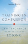 Image for Training in Compassion: Zen Teachings on the Practice of Lojong