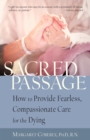 Image for Sacred passage: how to provide fearless, compassionate care for the dying