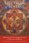 Image for Spectrum of ecstasy: embracing the five wisdon emotions of Vajrayana Buddhism