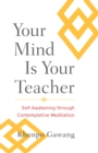 Image for Your Mind Is Your Teacher: Self-Awakening Through Contemplative Meditation