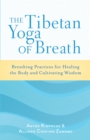 Image for The Tibetan yoga of breath: breathing exercises for healing the body and cultivating wisdom