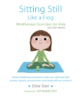 Image for Sitting still like a frog: mindfulness exercises for kids (and their parents)
