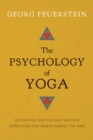 Image for The psychology of yoga: integrating Eastern and Western approaches for understanding the mind