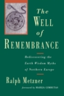 Image for Well of Remembrance: Rediscovering the Earth Wisdom Myths of Northern Europe