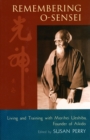 Image for Remembering O-Sensei: living and training with Morihei Ueshiba, founder of aikido