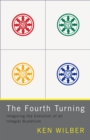 Image for Fourth Turning: Imagining the Evolution of an Integral Buddhism