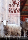 Image for Cold Antler Farm: A Memoir of Growing Food and Celebrating Life on a Scrappy Six-Acre Homestead