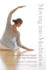 Image for Moving into meditation: a 12-week mindfulness program for yoga practitioners