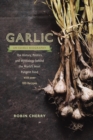 Image for Garlic, an Edible Biography: The History, Politics, and Mythology behind the World&#39;s Most Pungent Food--with over 100 Recipes