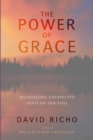 Image for The power of grace: recognizing unexpected gifts on our path