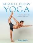 Image for Bhakti flow yoga: a training guide for practice and life