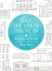 Image for Love the House You&#39;re In: 40 Ways to Improve Your Home and Change Your Life