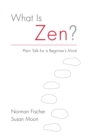 Image for What Is Zen?: Plain Talk for a Beginner&#39;s Mind