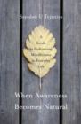 Image for When awareness becomes natural: a guide to cultivating mindfulness in everyday life