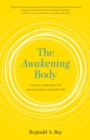 Image for The awakening body: body-based meditations for wisdom, freedom, and joy