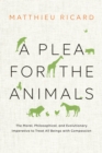 Image for Plea for the Animals: The Moral, Philosophical, and Evolutionary Imperative to Treat All Beings with Compassion