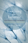 Image for Touching the Infinite: A New Perspective on the Buddha&#39;s Four Foundations of Mindfulness