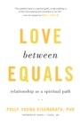Image for Love between Equals: Relationship as a Spiritual Path