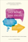 Image for Say what you mean: a mindful approach to nonviolent communication