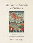 Image for Seeing the Sacred in Samsara: An Illustrated Guide to the Eighty-four Mahasiddhas
