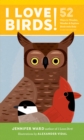 Image for I Love Birds!: 52 Ways to Wonder, Wander, and Explore Birds With Kids