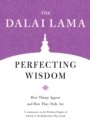 Image for Perfecting Wisdom: How Things Appear and How They Truly Are