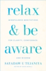 Image for Relax and Be Aware: Mindfulness Meditations for Clarity, Confidence, and Wisdom