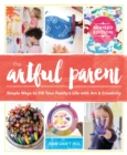 Image for Artful Parent: Simple Ways to Fill Your Family&#39;s Life With Art and Creativity